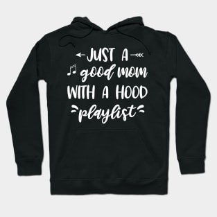 Just a good mom with a hood playlist Hoodie